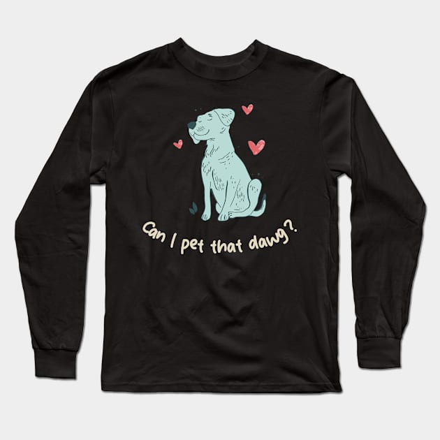 can i pet that dawg Long Sleeve T-Shirt by GraphGeek